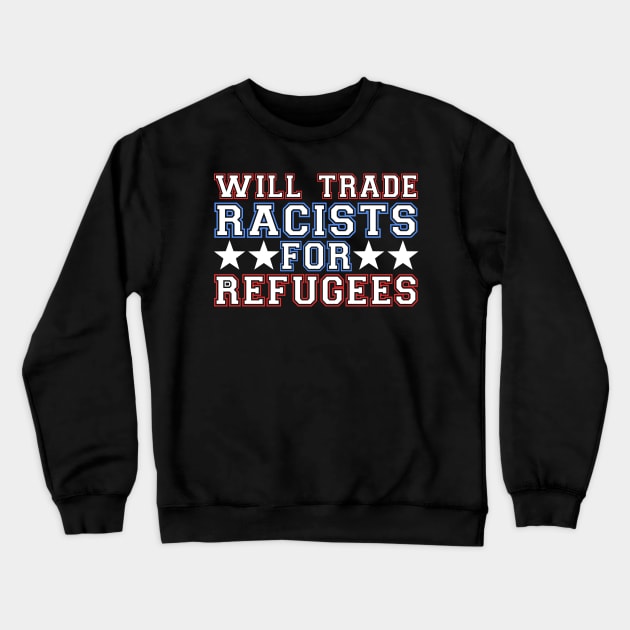 Will Trade Racists For Refugees Crewneck Sweatshirt by fromherotozero